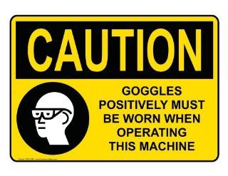 OSHA CAUTION Goggles Must Be Worn Operating Machine Sign OCE 3385 PPE : Business And Store Signs : Office Products
