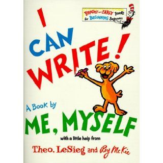 I Can Write! a Book by Me, Myself (Bright and Early Books for Beginning Beginners): Theodore Lesieg (aka Dr. Seuss), Roy McKie: 9780679847007: Books