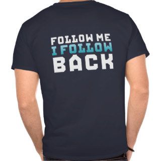Follow Me I Follow Back Social Media Funny T shirt