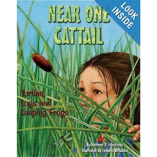 Near One Cattail: Turtles, Logs And Leaping Frogs: Anthony D. Fredericks, Jennifer Dirubbio: 9781584690719: Books