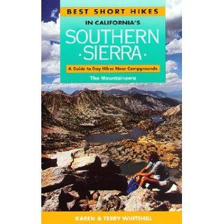 Best Short Hikes in California's Southern Sierra: A Guide to Day Hikes Near Campgrounds: Karen Whitehill, Terry Whitehill: 9780898862829: Books