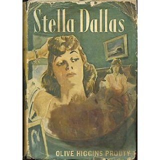 Stella Dallas: A novel: Olive Higgins Prouty: Books