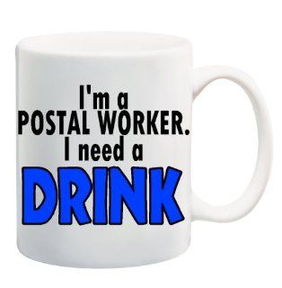 I'M A POSTAL WORKER. I NEED A DRINK. Mug Cup   11 ounces : Gifts For Postal Workers : Everything Else