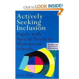 Actively Seeking Inclusion Pupils with Special Needs in Mainstream Schools (Studies in Inclusive Education) Julie Allan 9780750707367 Books