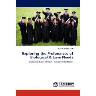 Exploring the Preferences of Biological & Love Needs: Biological & Love Needs   Fundamental Needs: Abdul Ghafoor Nasir: 9783659186530: Books