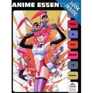 Anime Essentials: Every Thing a Fan Needs to Know: Gilles Poitras: 9781880656532: Books