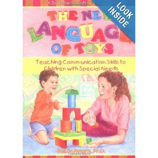 The New Language of Toys: Teaching Communication Skills to Children With Special Needs, a Guide for Parents and Teachers: Sue Schwartz: 9781890627485: Books