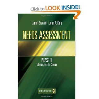 Needs Assessment Phase III: Taking Action for Change (Book 5) (Needs Assessment Kit): Laurie A. Stevahn, Jean A. King: 0001412975832: Books