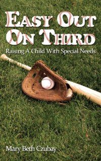 Easy Out on Third: Raising a Child with Special Needs: Mary Beth Czubay: 9781622874675: Books