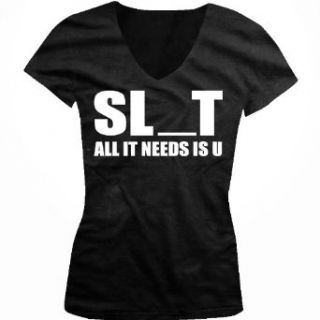 SL_T, All It Needs Is U Ladies Junior Fit V neck T shirt, Funny Slut All That's: Clothing