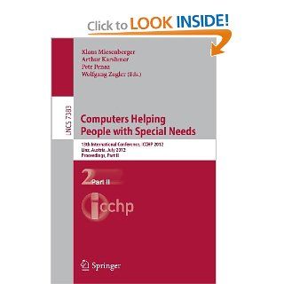 Computers Helping People with Special Needs 13th International Conference, ICCHP 2012, Linz, Austria, July 11 13, 2012, Proceedings, Part II (LectureApplications, incl. Internet/Web, and HCI) Klaus Miesenberger, Arthur Karshmer, Petr Penaz, Wolfgang Zagl