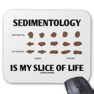 Sedimentology Is My Slice Of Life (Rocks) Mouse Pads