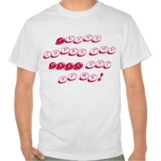 Jesus loves the HELL out of me! T Shirts