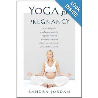 Yoga for Pregnancy: Ninety Two Safe, Gentle Stretches Appropriate for Pregnant Women & New Mothers: Sandra Jordan: 9780312023225: Books