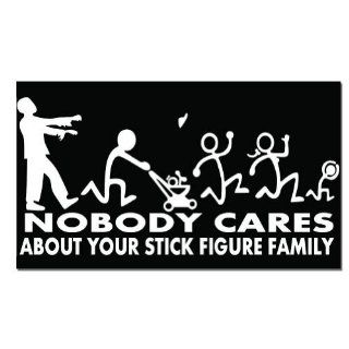 Nobody Cares About Your Stick Figure Family Zombie Funny Car Sticker Decal 7": Everything Else