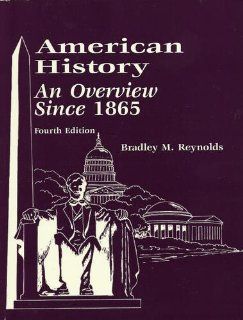 American History an Overview Since 1865 (College of the Canyons and California State University, Nor: Bradley M. Reynolds: 9780073047584: Books