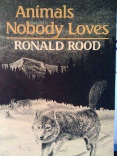 Animals Nobody Loves: Ronald N. Rood, Russ Buzzell: 9780933050549: Books