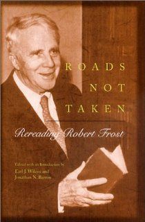 Roads Not Taken: Rereading Robert Frost: Earl J. Wilcox, Jonathan N. Barron: 9780826213051: Books