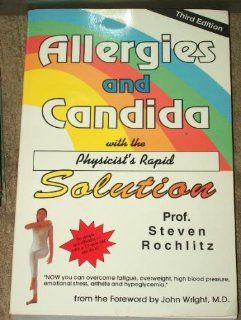 Allergies and Candida: With the Physicist's Rapid Solution (9780945262213): Steven Rochlitz: Books