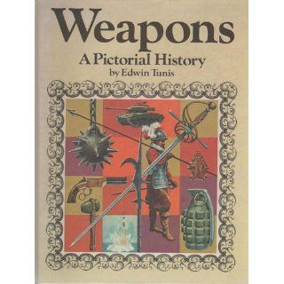 Weapons: A Pictorial History: Edwin Tunis: 9780529037022: Books