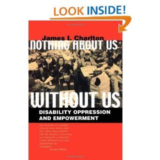 Nothing About Us Without Us: Disability Oppression and Empowerment: James I. Charlton: 9780520224810: Books