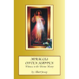 Miracles Often Happen: Witness to the Divine Mercy: Albert Jessop: 9781425141066: Books