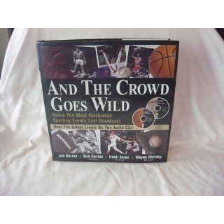 And the Crowd Goes Wild: Relive the Most Celebrated Sporting Events Ever Broadcast (Book and 2 Audio CDs): Garner: 9781570714603: Books