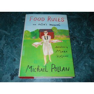 Food Rules: An Eater's Manual: Michael Pollan, Maira Kalman: 9781594203084: Books