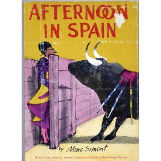 Afternoon in Spain (The Vivid, Colorful, Often Humorous World of the Fiesta Brava): Marc Simont: Books