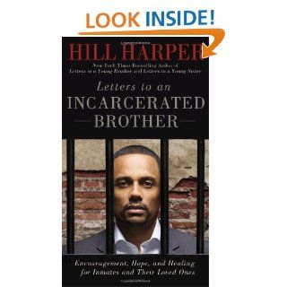 Letters to an Incarcerated Brother: Encouragement, Hope, and Healing for Inmates and Their Loved Ones: Hill Harper: 9781592407248: Books