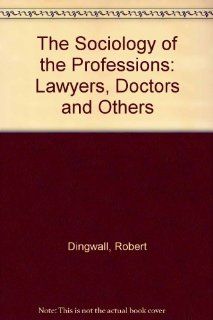 The Sociology of the Professions: Lawyers, Doctors and Others: Robert Dingwall, Philip Lewis: 9780312740757: Books