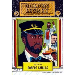 GOLDEN LEGACY #9 : The Life of Robert Smalls (1976 Reprints): Joan Bacchus; Robert Fitzgerald and others: Books