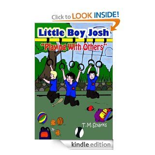 Little Boy Josh "Playing With Others" Book 3 (Little Boy Josh Book Series 1)   Kindle edition by T.M. Sparks. Children Kindle eBooks @ .