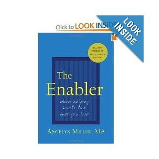 The Enabler: When Helping Hurts the Ones You Love (Paperback): ANGELYN MILLER: Books