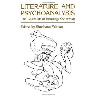 Literature and Psychoanalysis: The Question of Reading: Otherwise: Shoshana Felman: 9780801827549: Books