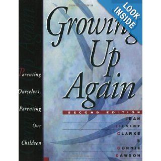 Growing Up Again: Parenting Ourselves, Parenting Our Children: Jean Illsley Clarke, Connie Dawson: 9781568381909: Books