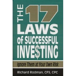 17 Laws of Successful Investing Ignore Them at Your Own Risk Richard Rodman 9780965135320 Books