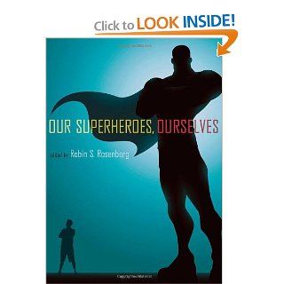 Our Superheroes, Ourselves (9780199765812): Robin S. Rosenberg: Books