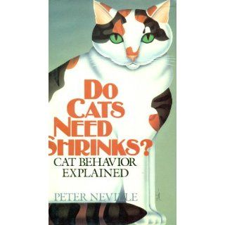 Do Cats Need Shrinks? Cat Behavior Explained Peter Neville 9780809240517 Books