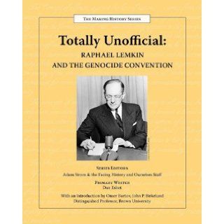 Totally Unofficial: Raphael Lemkin and the Genocide Convention (9780983787020): Facing History and Ourselves: Books