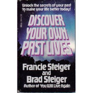 Discover Your Own Past Lives: Francie Steiger, Brad Steiger: 9780440138648: Books