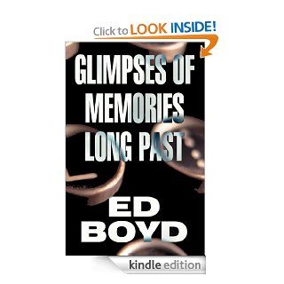 Glimpses of Memories Long Past eBook: Ed Boyd, Ed Boyd: Kindle Store