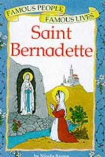 Saint Bernadette (Famous People, Famous Lives) Nicola Baxter 9780749633479 Books