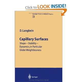 Capillary Surfaces: Shape   Stability   Dynamics, in Particular Under Weightlessness (Springer Tracts in Modern Physics): Dieter W. Langbein, U. Merbold: 9783642075230: Books