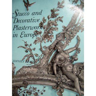 Stucco and Decorative Plasterwork in Europe (Icon Editions): Geoffrey Beard: 9780064303835: Books