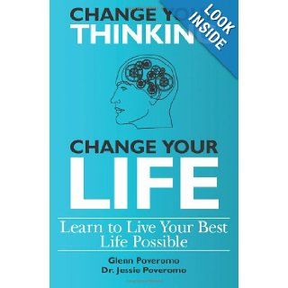 Change Your Thinking, Change Your Life, Learn to Live Your Best Life Possible: Glenn Poveromo, Dr. Jessie Poveromo PsyD.: 9781461058182: Books