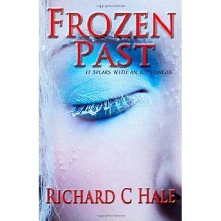 Frozen Past: Richard C Hale: 9781475007671: Books