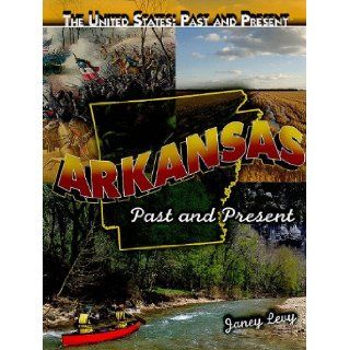 Arkansas: Past and Present (The United States: Past and Present): Janey Levy: 9781435895041: Books