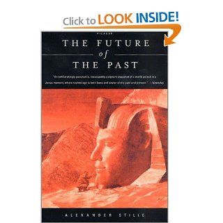 The Future of the Past: Alexander Stille: 9780312420949: Books