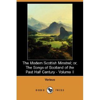 The Modern Scottish Minstrel; Or, the Songs of Scotland of the Past Half Century   Volume II (Dodo Press): Various, Charles Rogers: 9781406573879: Books
